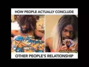 Video: Ebaby Kobby – How People Conclude Your Relationship Has Ended